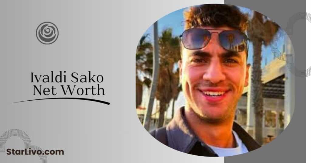 Ivaldi Sako Net Worth (1)
