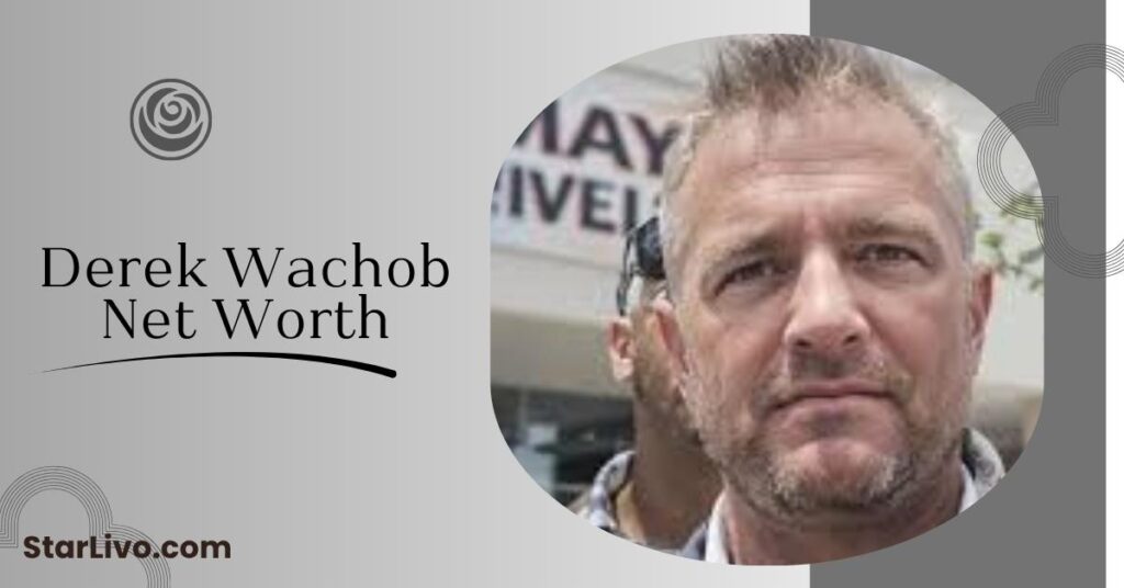 Derek Wachob Net Worth