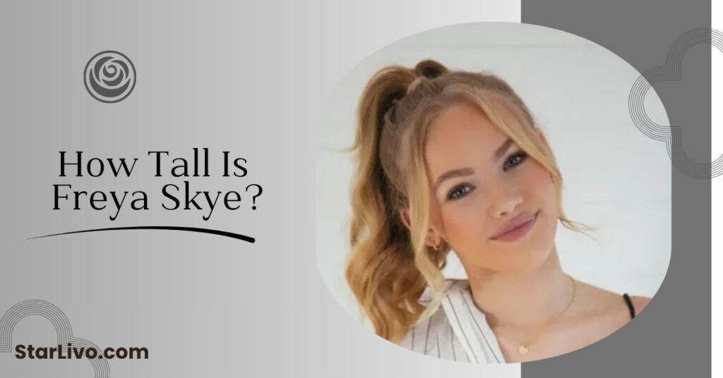 How Tall Is Freya Skye
