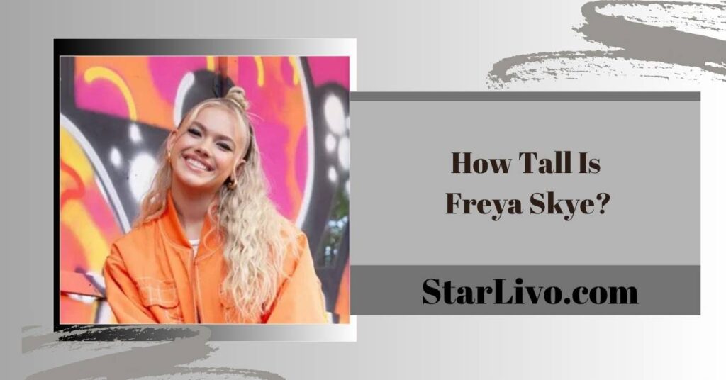 How Tall Is Freya Skye