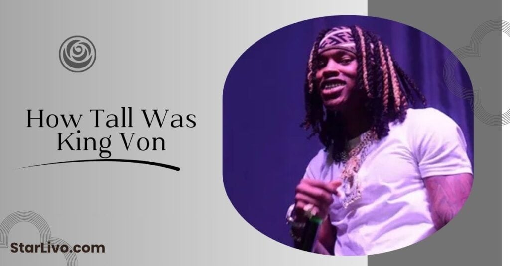 How Tall Was King Von (1)