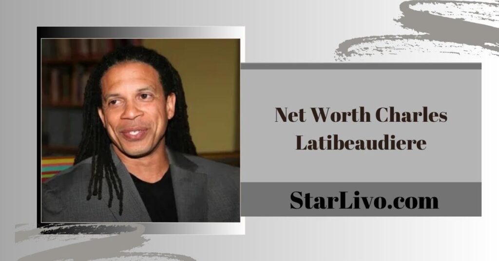 Net Worth Charles Latibeaudiere